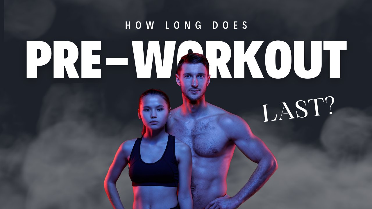 How Long Does Pre Workout Last? Understanding Its Duration and Effects