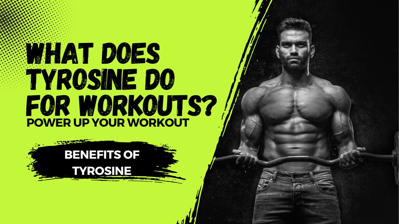 What Does Tyrosine Do for Workouts? Benefits of Tyrosine for Enhanced Exercise Performance